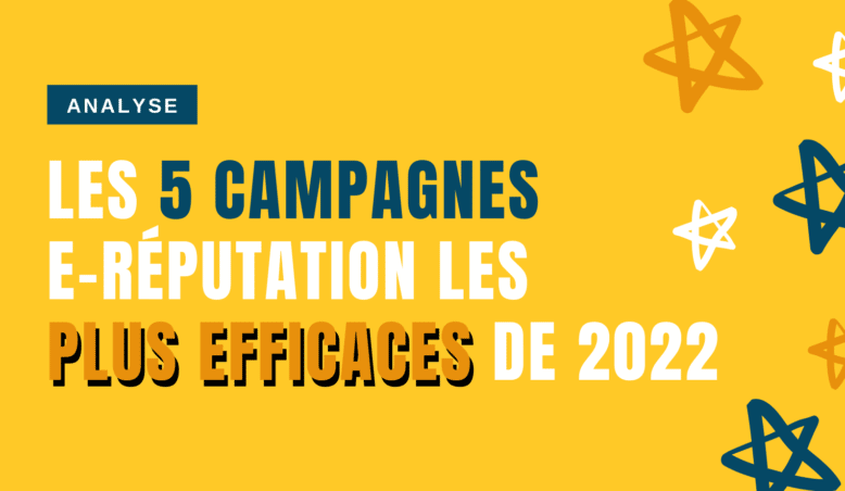 Les 5 campagnes e-réputation les plus efficaces de l’année 2022