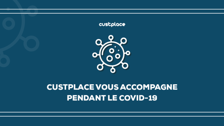 Custplace vous accompagne durant la crise sanitaire du COVID-19