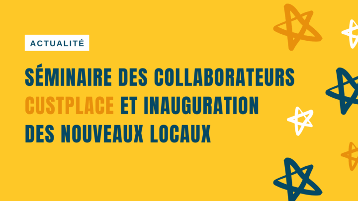 Séminaire des collaborateurs Custplace et inauguration des nouveaux locaux