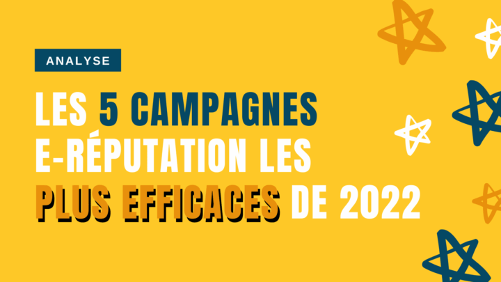 Les 5 campagnes e-réputation les plus efficaces de l’année 2022