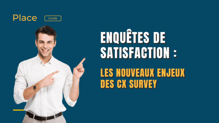 Enquêtes de satisfaction : Les nouveaux enjeux des CX Survey