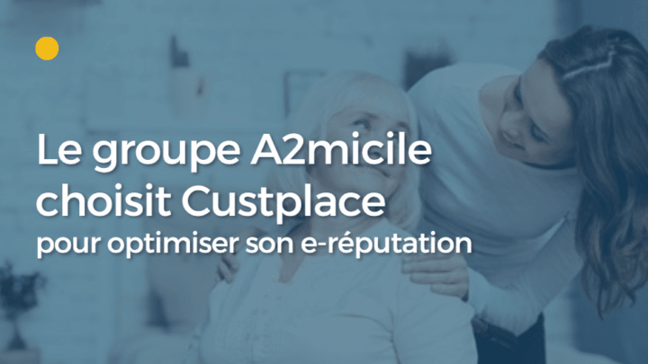 Le groupe A2micile choisit Custplace pour optimiser son e-réputation