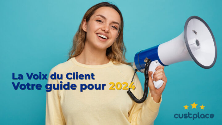 La voix du client 2024 : Guide pour améliorer l’expérience client