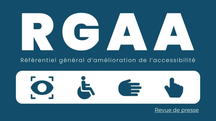 Revue de presse – Accessibilité numérique : le RGAA s’impose aux entreprises privées