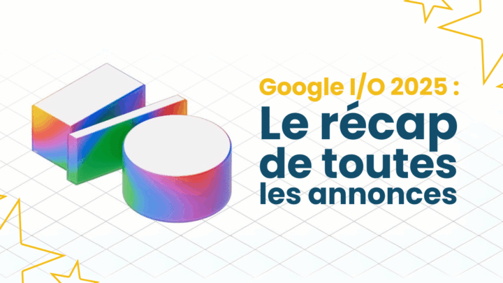 Google I/O 2025 : l’IA entre dans une nouvelle phase
