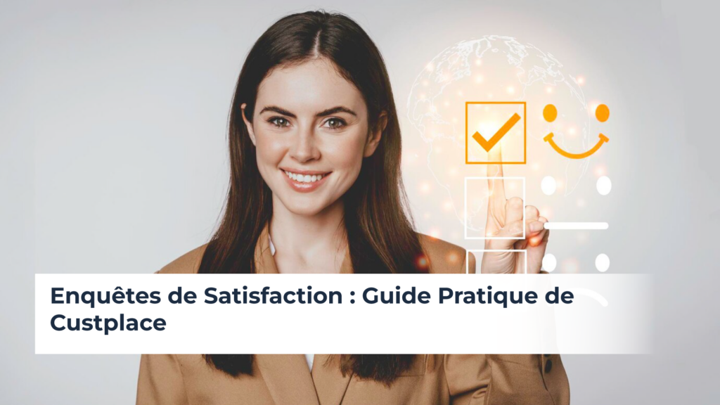 Enquêtes de Satisfaction : Guide Pratique de Custplace