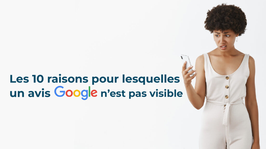 Pourquoi un avis Google n'est pas visible ?