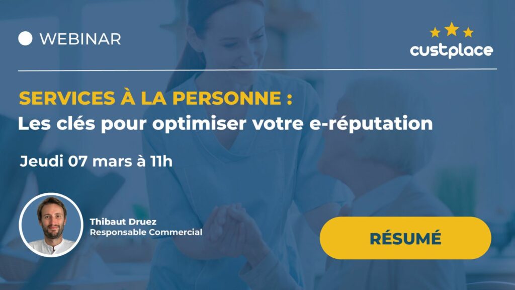 Résumé du webinaire sur les services à la personne : découvrez comment optimiser votre e-réputation avec Thibaut Druez, responsable commercial chez Custplace.