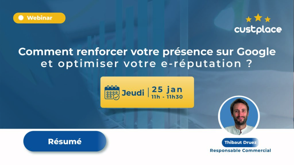 Résumé du webinaire du 25 janvier 2024 "comment renforcer votre présence sur Google et optimiser votre e-réputation ?"
