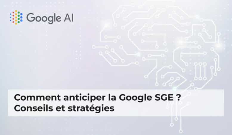 Comment anticiper Google SGE ? Conseils et stratégies