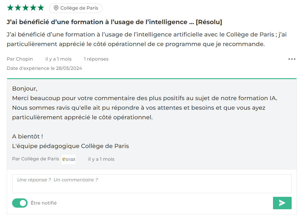 Une capture d'écran d'un avis client sur une formation en intelligence artificielle avec le Collège de Paris. L'avis, noté 5 étoiles, exprime une grande satisfaction, en particulier pour le côté opérationnel du programme. La réponse du Collège de Paris remercie le client pour son commentaire positif, se réjouit que la formation ait répondu à ses attentes et besoins, et conclut par "À bientôt ! L'équipe pédagogique Collège de Paris".